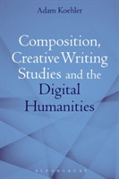 Composition, Creative Writing Studies, and the Digital Humanities