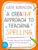 Creative Approach to Teaching Spelling: The what, why and how of teaching spelling, starting with phonics