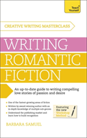 Masterclass: Writing Romantic Fiction A modern guide to writing compelling love stories of passion and desire