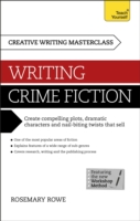 Masterclass: Writing Crime Fiction How to create compelling plots, dramatic characters and nail biting twists in crime and detective fiction