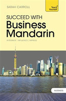 Succeed with Business Mandarin Chinese: Teach Yourself