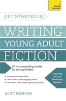 Get Started in Writing Young Adult Fiction How to write inspiring fiction for young readers