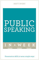 Public Speaking In A Week Presentation Skills In Seven Simple Steps