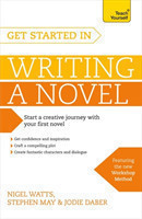 Get Started in Writing a Novel How to write your first novel and create fantastic characters, dialogues and plot