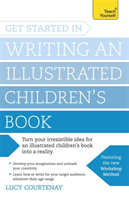 Get Started in Writing an Illustrated Children's Book Design, develop and write illustrated children's books for kids of all ages
