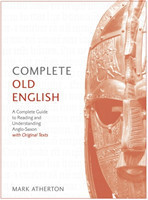 Complete Old English A Comprehensive Guide to Reading and Understanding Old English, with Original Texts