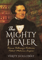 Mighty Healer: Thomas Holloway's Victorian Patent Medicine Empire