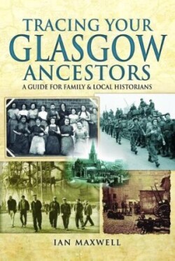 Tracing Your Glasgow Ancestors: A Guide for Family & Local Historians