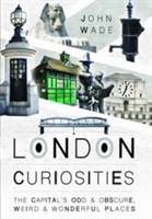 London Curiosities: The Capital's Odd & Obscure, Weird and Wonderful Places