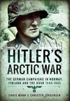 Hitler's Arctic War: The German Campaigns in Norway, Finland and the USSR 1940-1945