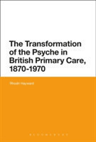 Transformation of the Psyche in British Primary Care, 1870-1970
