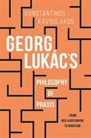 Georg Lukács’s Philosophy of Praxis