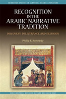 Recognition in the Arabic Narrative Tradition Discovery, Deliverance and Delusion