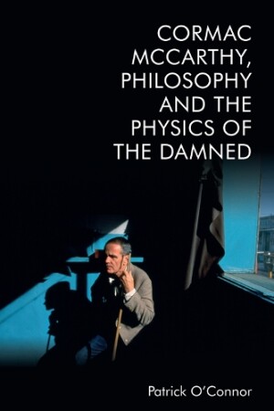 Cormac Mccarthy, Philosophy and the Physics of the Damned