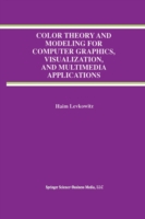 Color Theory and Modeling for Computer Graphics, Visualization, and Multimedia Applications