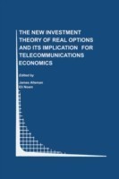 New Investment Theory of Real Options and its Implication for Telecommunications Economics