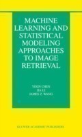 Machine Learning and Statistical Modeling Approaches to Image Retrieval