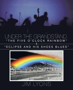 Under The Grandstand. The Five O'clock Rainbow & Eclipse and His Shoes Blues
