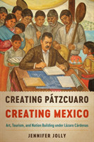 Creating Pátzcuaro, Creating Mexico