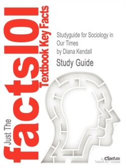 Studyguide for Sociology in Our Times by Kendall, Diana, ISBN 9781111831578