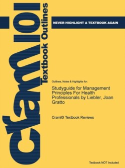 Studyguide for Management Principles for Health Professionals by Liebler, Joan Gratto