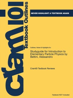 Studyguide for Introduction to Elementary Particle Physics by Bettini, Alessandro