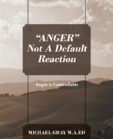 "ANGER" Not A Default Reaction