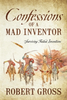 Confessions of a Mad Inventor