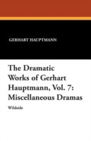 Dramatic Works of Gerhart Hauptmann, Vol. 7