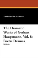 Dramatic Works of Gerhart Hauptmann, Vol. 8