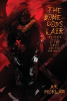 Bone-God's Lair and Other Tales of the Famous and the Infamous