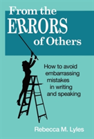 From the Errors of Others How to Avoid Embarrassing Mistakes in Writing and Speaking