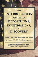 Interrogators' Guide to Depositions, Investigations, & Discovery