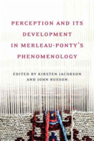 Perception and its Development in Merleau-Ponty's Phenomenology