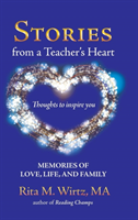 Stories from a Teacher's Heart Memories of Love, Life, and Family