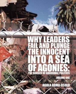 Why Leaders Fail and Plunge the Innocent into A Sea of Agonies