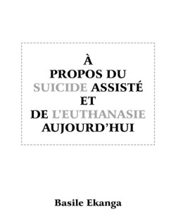 Propos Du Suicide Assiste Et de L'Euthanasie Aujourd'hui