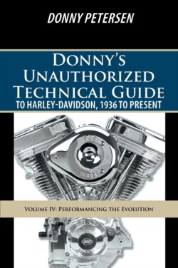 Donny's Unauthorized Technical Guide to Harley-Davidson, 1936 to Present