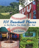 101 Baseball Places to See Before You Strike Out