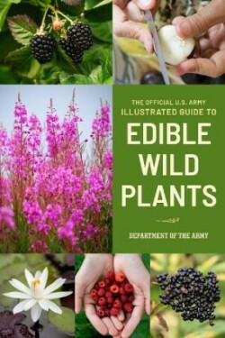 Official U.S. Army Illustrated Guide to Edible Wild Plants