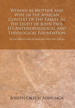 Woman as Mother and Wife in the African Context of the Family in the Light of John Paul II's Anthropological and Theological Foundation