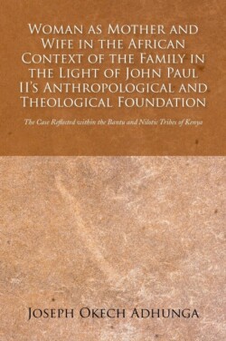 Woman as Mother and Wife in the African Context of the Family in the Light of John Paul II's Anthropological and Theological Foundation