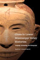 Clues to Lower Mississippi Valley Histories Language, Archaeology, and Ethnography