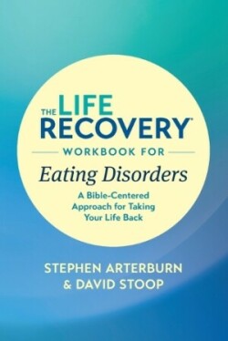 Life Recovery Workbook for Eating Disorders