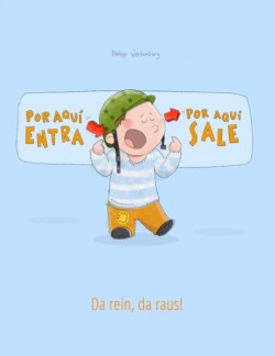 !Por aqui entra, Por aqui sale! Da rein, da raus! Libro infantil ilustrado espanol-aleman (Edicion bilingue)