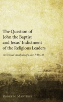 Question of John the Baptist and Jesus' Indictment of the Religious Leaders
