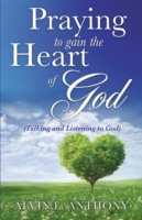 PRAYING to gain the Heart Of God