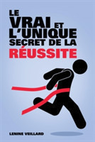 Vrai et l'Unique Secret de la Réussite