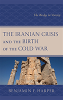 Iranian Crisis and the Birth of the Cold War