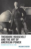 Theodore Roosevelt and the Art of American Power